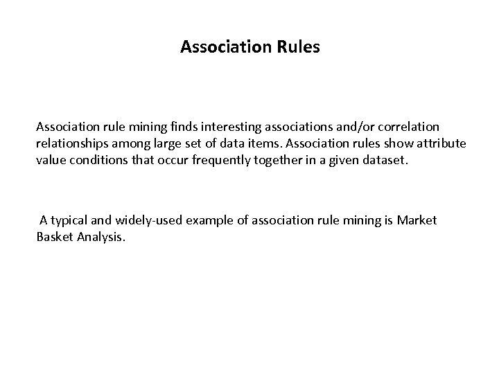 Association Rules Association rule mining finds interesting associations and/or correlationships among large set of