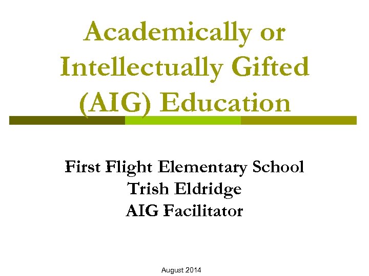 Academically or Intellectually Gifted (AIG) Education First Flight Elementary School Trish Eldridge AIG Facilitator