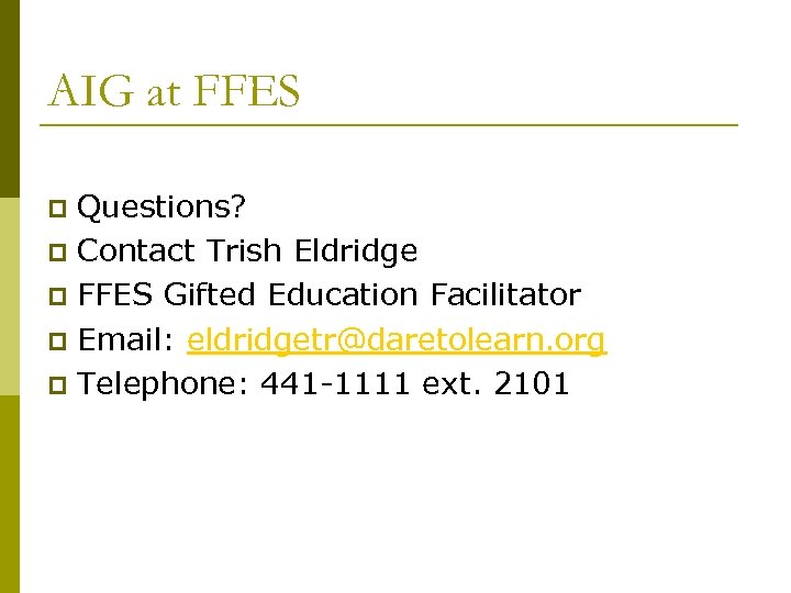 AIG at FFES Questions? p Contact Trish Eldridge p FFES Gifted Education Facilitator p