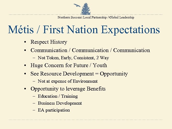 Northern Success: Local Partnership / Global Leadership Métis / First Nation Expectations • Respect