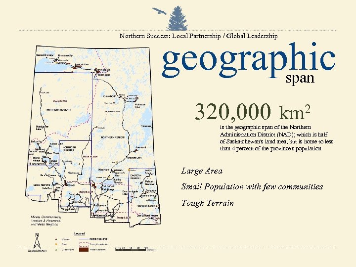 Northern Success: Local Partnership / Global Leadership geographic span 320, 000 km 2 is