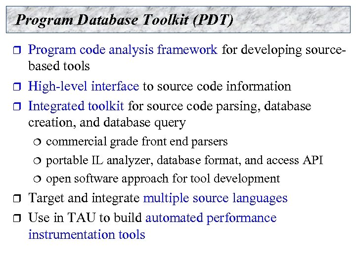 Program Database Toolkit (PDT) r r r Program code analysis framework for developing sourcebased