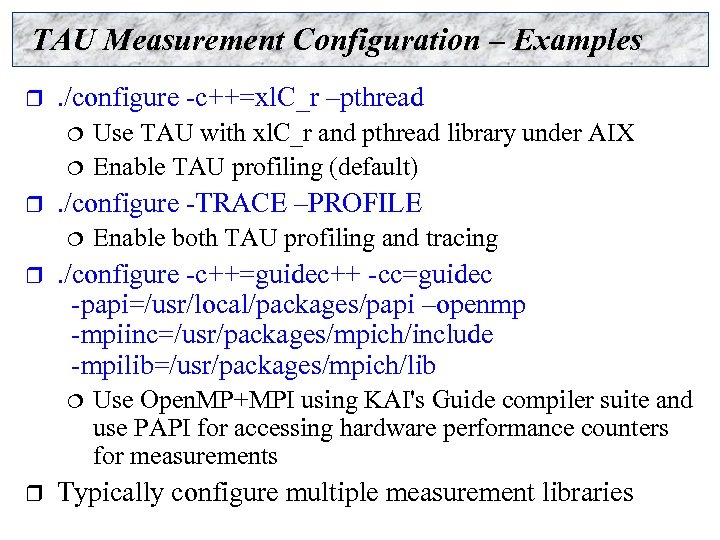 TAU Measurement Configuration – Examples r . /configure -c++=xl. C_r –pthread ¦ ¦ r
