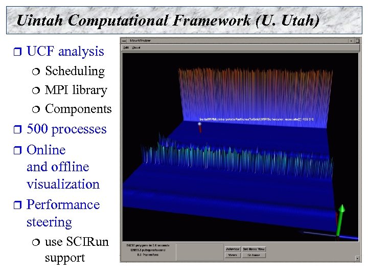 Uintah Computational Framework (U. Utah) r UCF analysis Scheduling ¦ MPI library ¦ Components