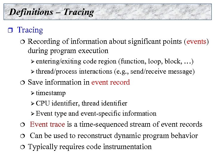 Definitions – Tracing r Tracing ¦ Recording of information about significant points (events) during