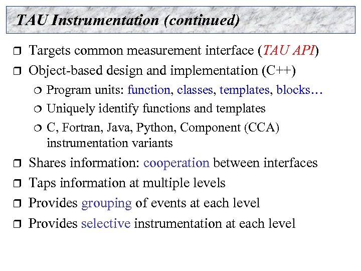 TAU Instrumentation (continued) r r Targets common measurement interface (TAU API) Object-based design and