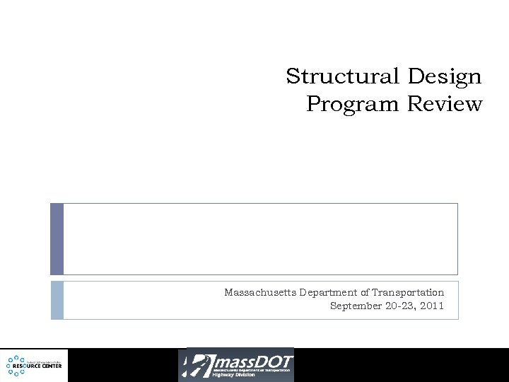 Structural Design Program Review Massachusetts Department of Transportation September 20 -23, 2011 