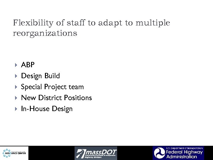 Flexibility of staff to adapt to multiple reorganizations ABP Design Build Special Project team