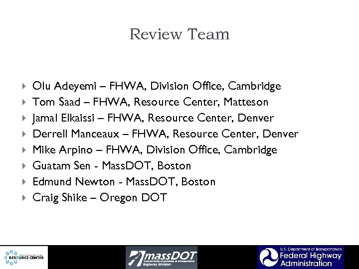 Review Team Olu Adeyemi – FHWA, Division Office, Cambridge Tom Saad – FHWA, Resource
