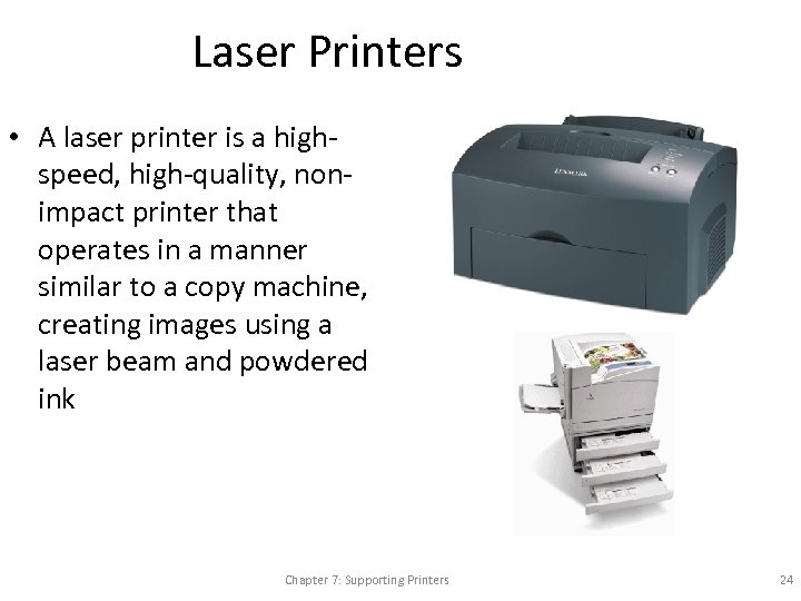 Laser Printers • A laser printer is a highspeed, high-quality, nonimpact printer that operates