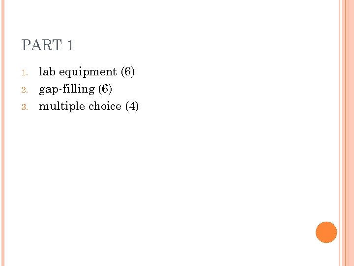 PART 1 1. 2. 3. lab equipment (6) gap-filling (6) multiple choice (4) 