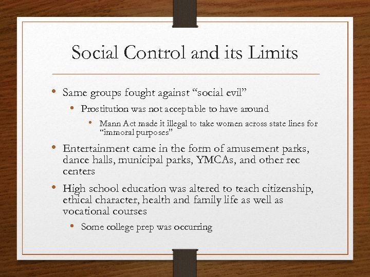 Social Control and its Limits • Same groups fought against “social evil” • Prostitution