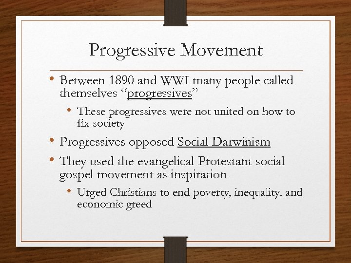 Progressive Movement • Between 1890 and WWI many people called themselves “progressives” • These