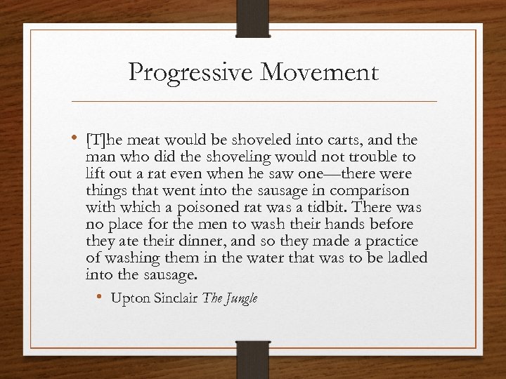 Progressive Movement • [T]he meat would be shoveled into carts, and the man who