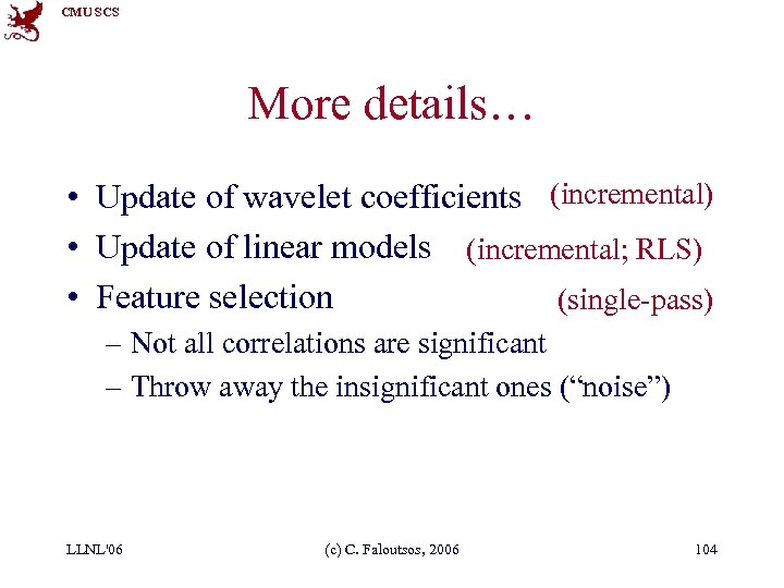 CMU SCS More details… • Update of wavelet coefficients (incremental) • Update of linear