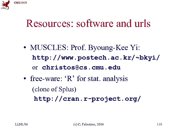 CMU SCS Resources: software and urls • MUSCLES: Prof. Byoung-Kee Yi: http: //www. postech.