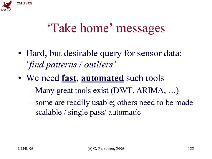 CMU SCS ‘Take home’ messages • Hard, but desirable query for sensor data: ‘find