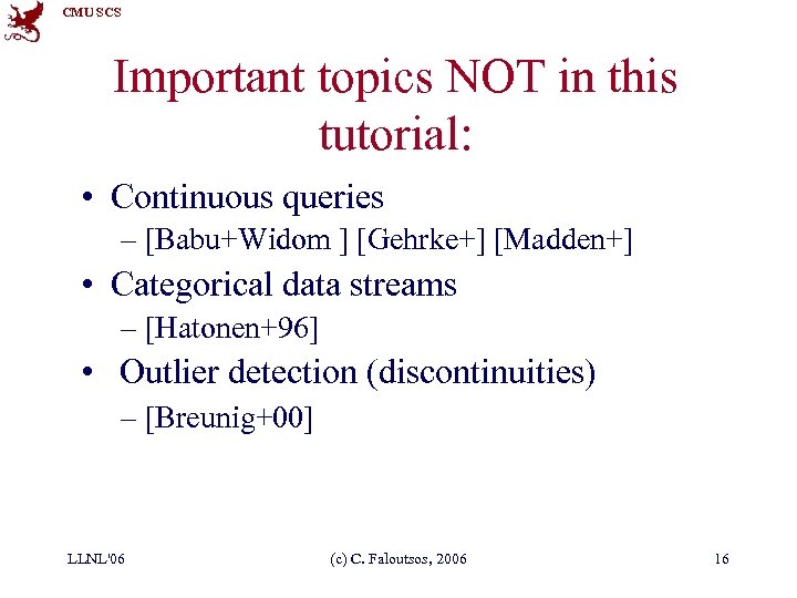 CMU SCS Important topics NOT in this tutorial: • Continuous queries – [Babu+Widom ]