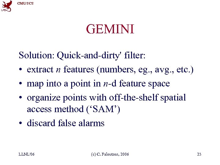 CMU SCS GEMINI Solution: Quick-and-dirty' filter: • extract n features (numbers, eg. , avg.