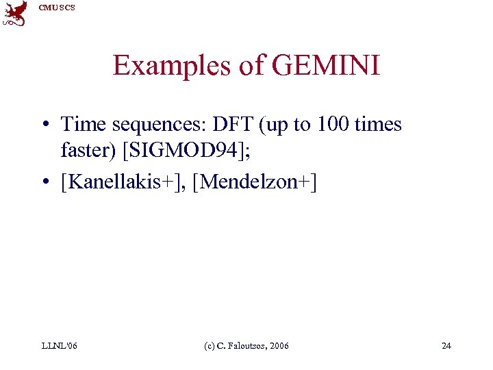 CMU SCS Examples of GEMINI • Time sequences: DFT (up to 100 times faster)