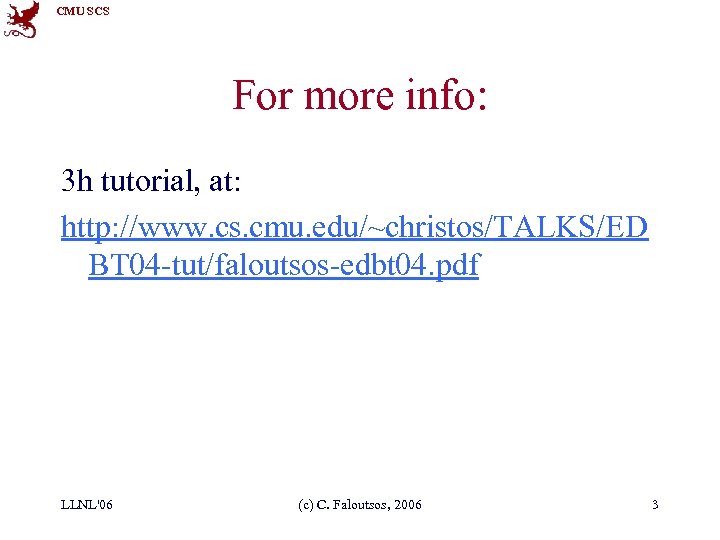CMU SCS For more info: 3 h tutorial, at: http: //www. cs. cmu. edu/~christos/TALKS/ED