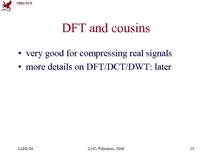 CMU SCS DFT and cousins • very good for compressing real signals • more