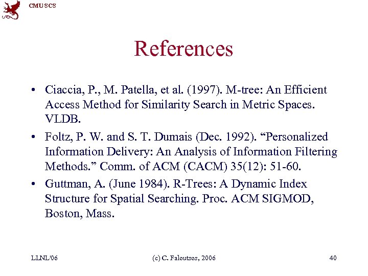CMU SCS References • Ciaccia, P. , M. Patella, et al. (1997). M-tree: An