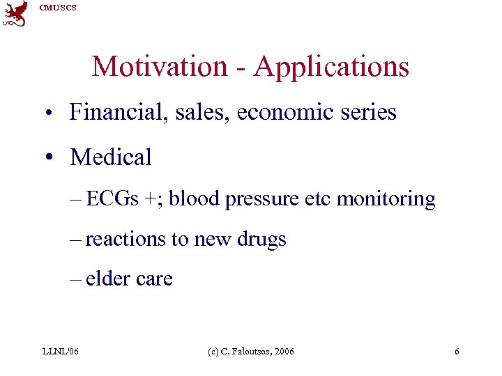 CMU SCS Motivation - Applications • Financial, sales, economic series • Medical – ECGs
