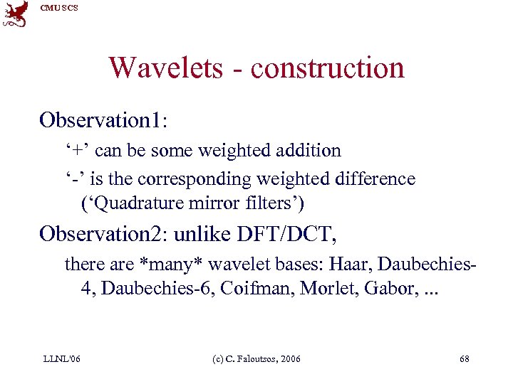 CMU SCS Wavelets - construction Observation 1: ‘+’ can be some weighted addition ‘-’