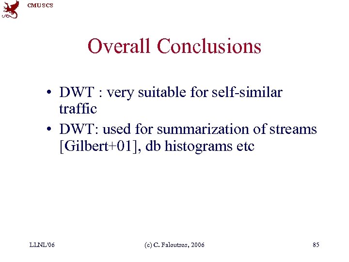 CMU SCS Overall Conclusions • DWT : very suitable for self-similar traffic • DWT: