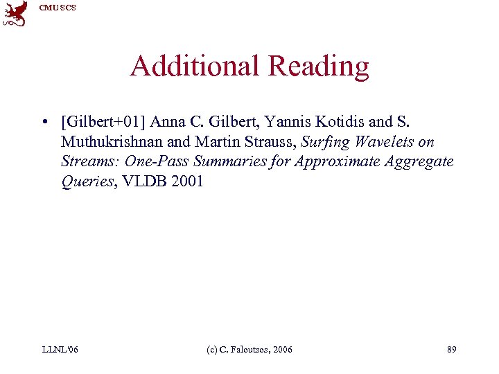 CMU SCS Additional Reading • [Gilbert+01] Anna C. Gilbert, Yannis Kotidis and S. Muthukrishnan