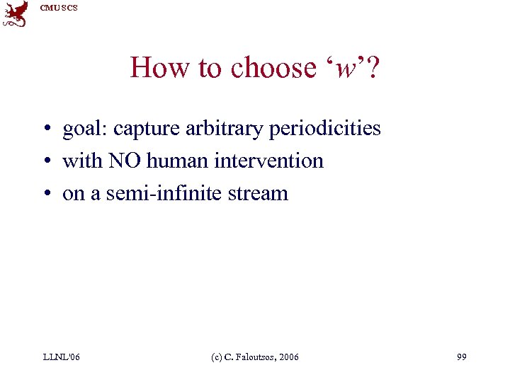 CMU SCS How to choose ‘w’? • goal: capture arbitrary periodicities • with NO