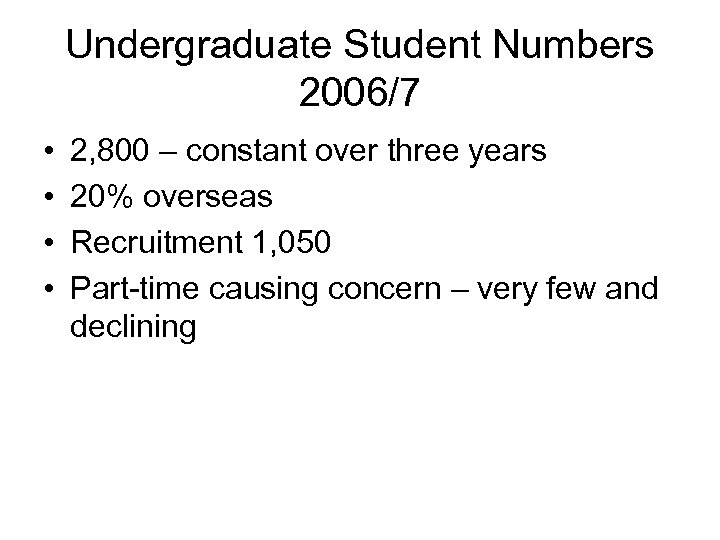 Undergraduate Student Numbers 2006/7 • • 2, 800 – constant over three years 20%