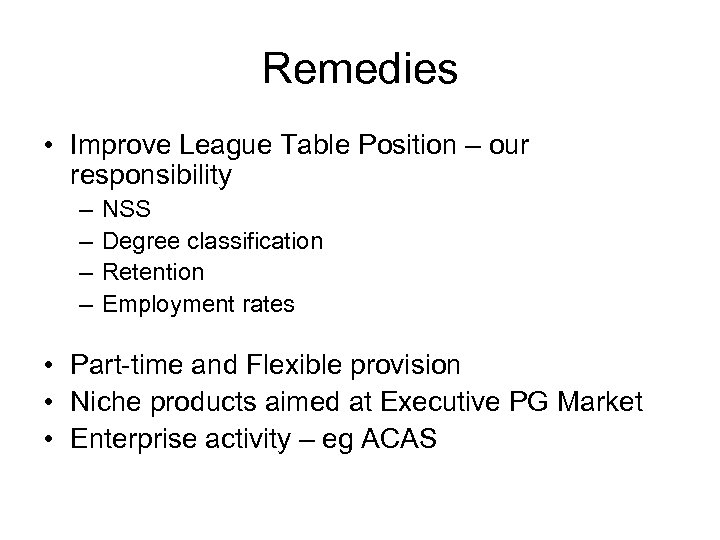 Remedies • Improve League Table Position – our responsibility – – NSS Degree classification