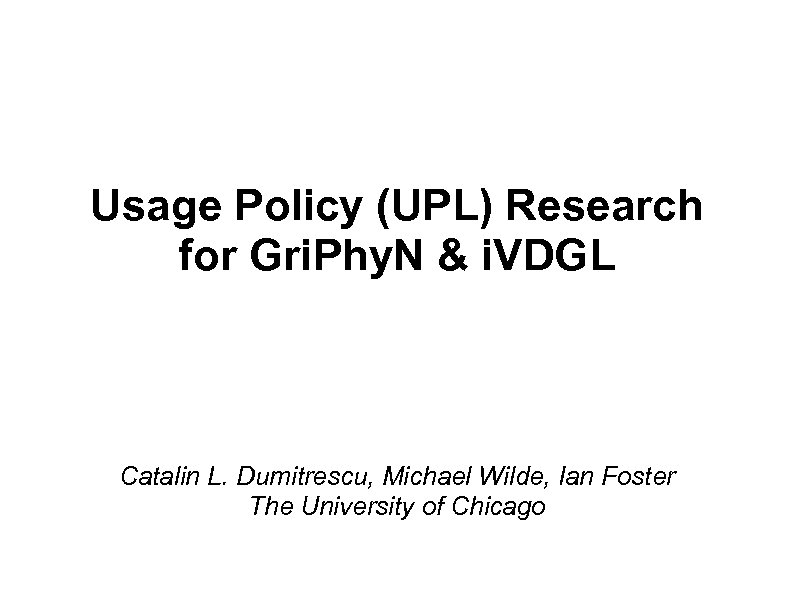 Usage Policy (UPL) Research for Gri. Phy. N & i. VDGL Catalin L. Dumitrescu,