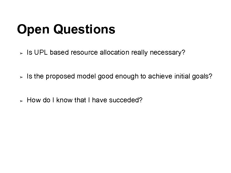 Open Questions ➢ Is UPL based resource allocation really necessary? ➢ Is the proposed