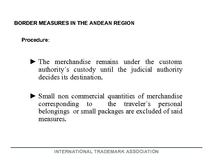BORDER MEASURES IN THE ANDEAN REGION Procedure: ► The merchandise remains under the customs