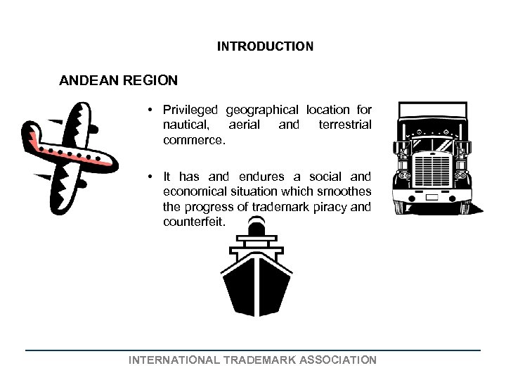 INTRODUCTION ANDEAN REGION • Privileged geographical location for nautical, aerial and terrestrial commerce. •