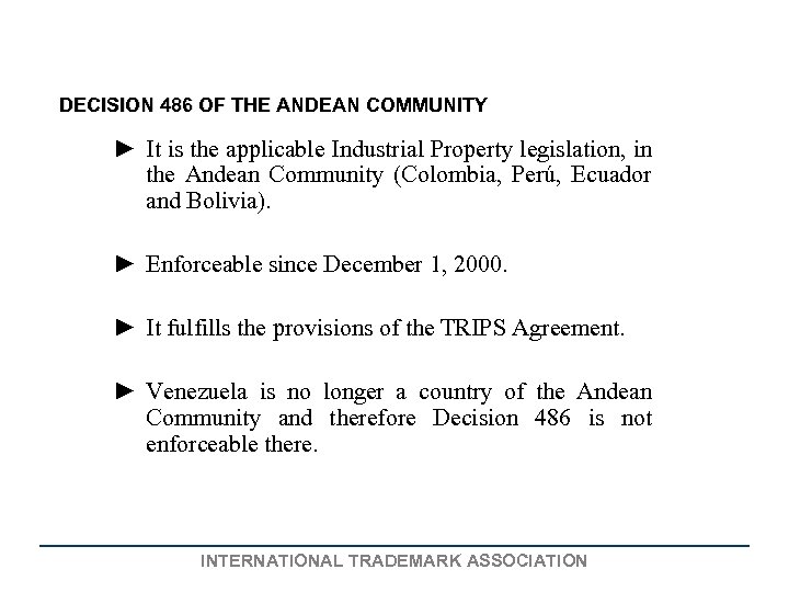 DECISION 486 OF THE ANDEAN COMMUNITY ► It is the applicable Industrial Property legislation,