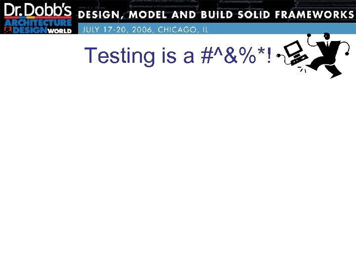 Testing is a #^&%*! 