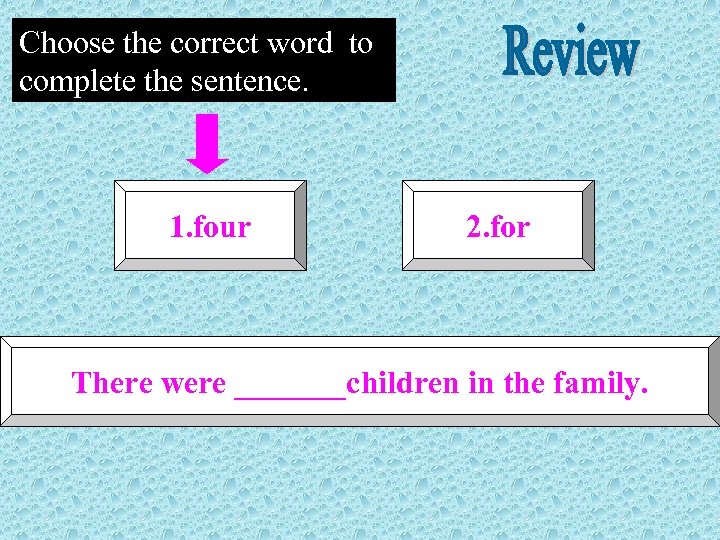 Choose the correct word to complete the sentence. 1. four 2. for There were