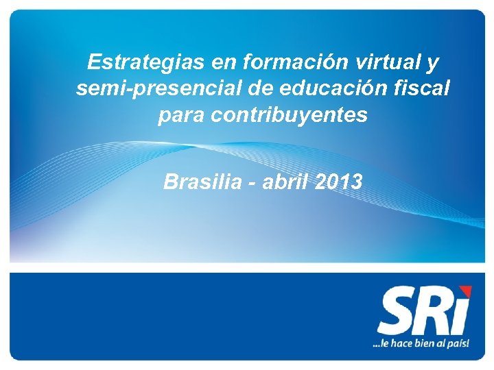 Estrategias en formación virtual y semi-presencial de educación fiscal para contribuyentes Brasilia - abril