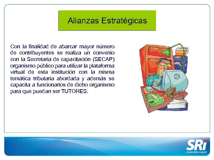 Alianzas Estratégicas Con la finalidad de abarcar mayor número de contribuyentes se realiza un