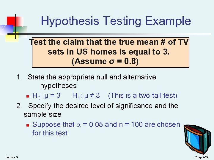 Hypothesis Testing Example Test the claim that the true mean # of TV sets