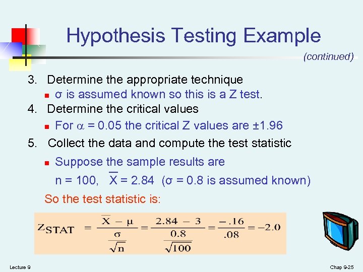 Hypothesis Testing Example (continued) 3. Determine the appropriate technique n σ is assumed known