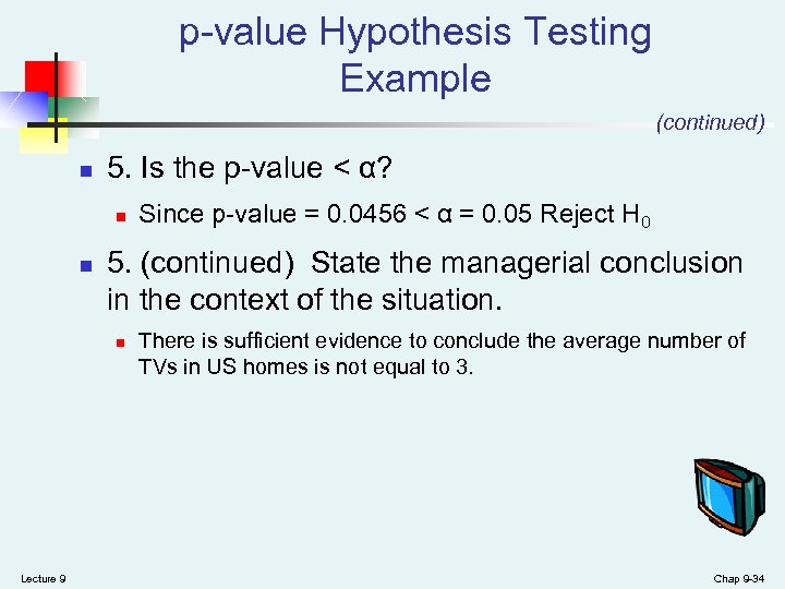 p-value Hypothesis Testing Example (continued) n 5. Is the p-value < α? n n