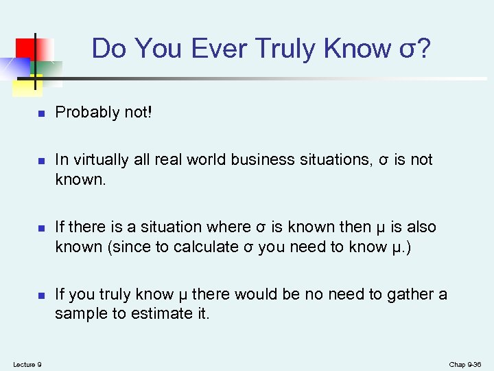 Do You Ever Truly Know σ? n n Lecture 9 Probably not! In virtually