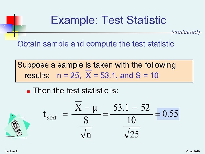 Example: Test Statistic (continued) Obtain sample and compute the test statistic Suppose a sample