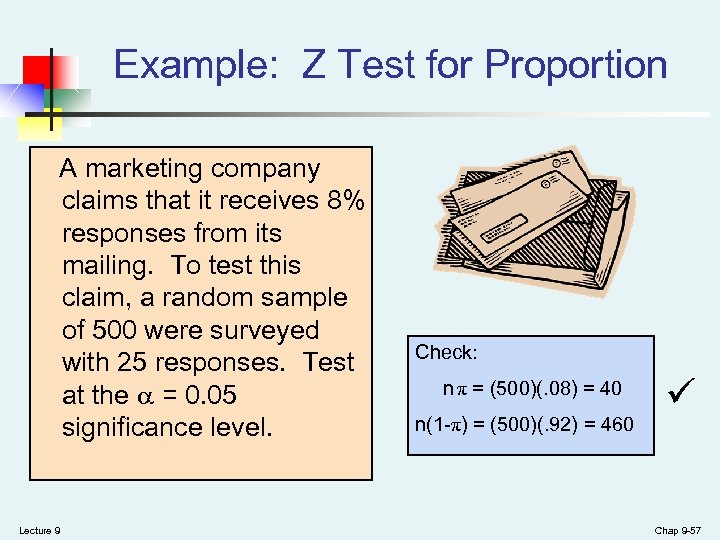 Example: Z Test for Proportion A marketing company claims that it receives 8% responses