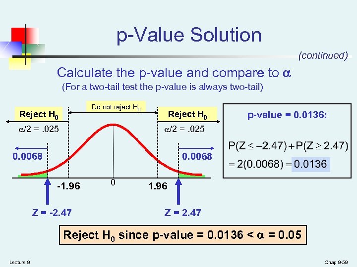 p-Value Solution (continued) Calculate the p-value and compare to (For a two-tail test the